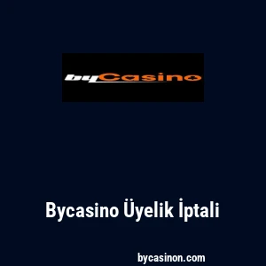 Bycasino Üyelik İptali