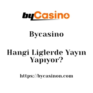 Bycasino Hangi Liglerde Yayın Yapıyor?