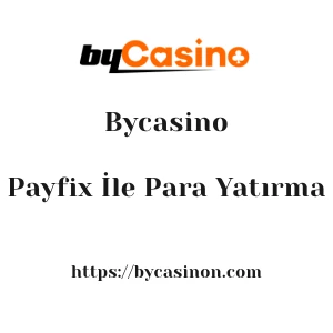 Bycasino Payfix İle Para Yatırma