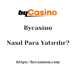 Bycasino'ya Nasıl Para Yatırılır?